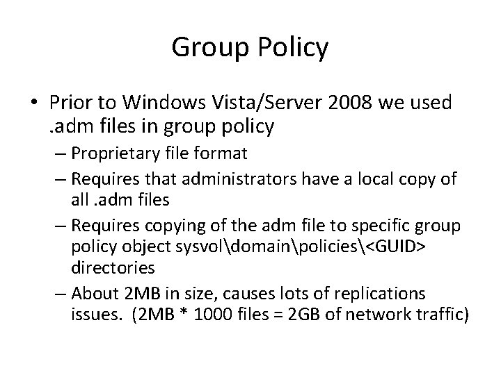 Group Policy • Prior to Windows Vista/Server 2008 we used. adm files in group