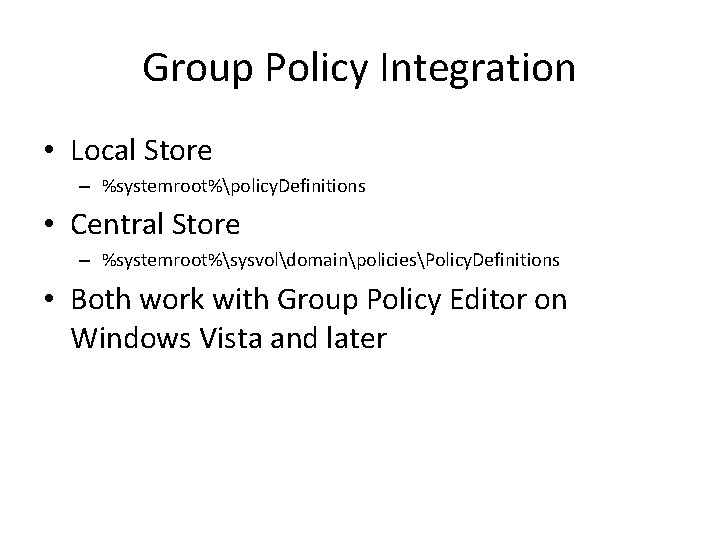 Group Policy Integration • Local Store – %systemroot%policy. Definitions • Central Store – %systemroot%sysvoldomainpoliciesPolicy.