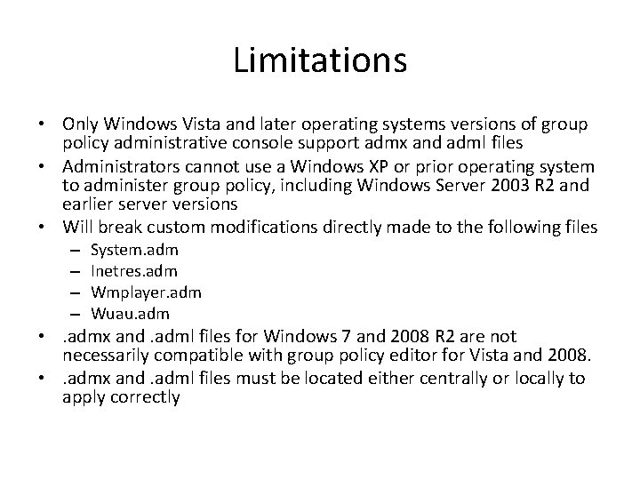 Limitations • Only Windows Vista and later operating systems versions of group policy administrative
