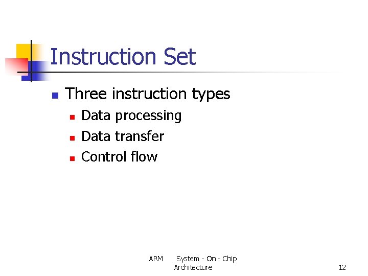 Instruction Set n Three instruction types n n n Data processing Data transfer Control