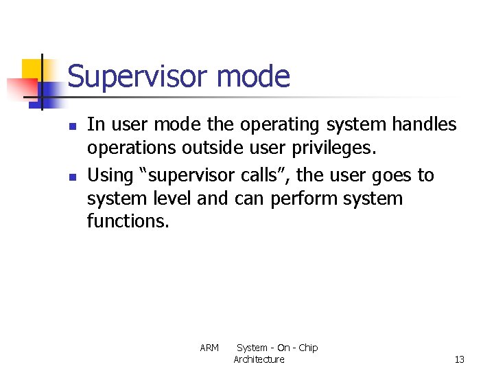 Supervisor mode n n In user mode the operating system handles operations outside user