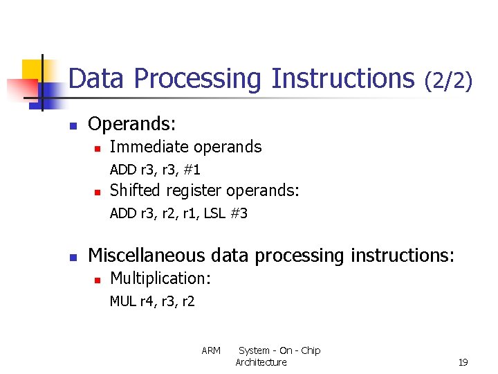 Data Processing Instructions n (2/2) Operands: n Immediate operands ADD r 3, #1 n