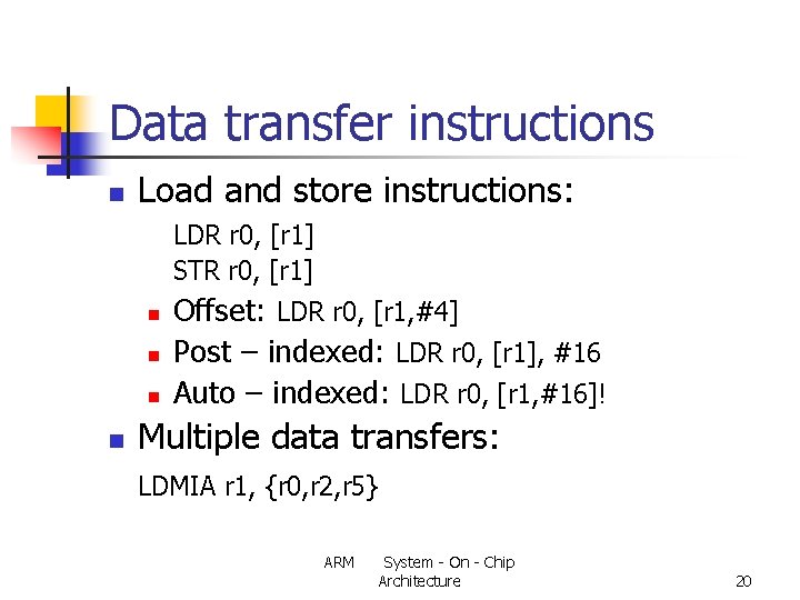 Data transfer instructions n Load and store instructions: LDR r 0, [r 1] STR