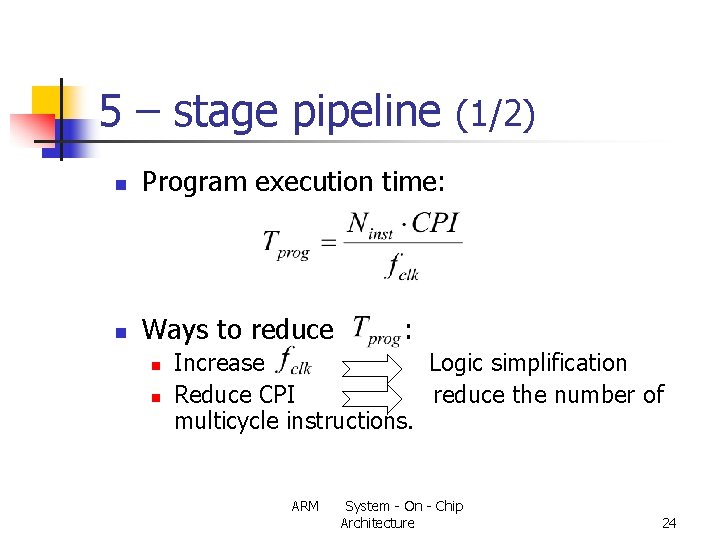 5 – stage pipeline (1/2) n Program execution time: n Ways to reduce n