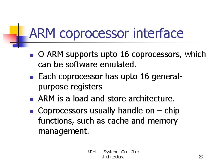 ARM coprocessor interface n n O ARM supports upto 16 coprocessors, which can be