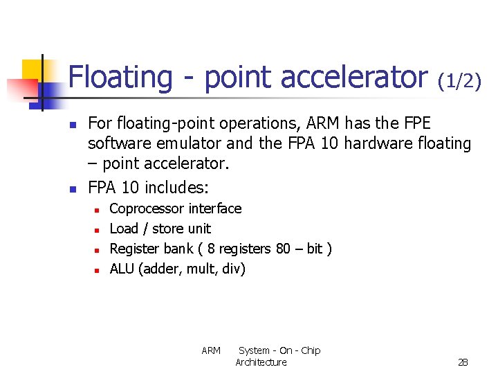 Floating - point accelerator n n (1/2) For floating-point operations, ARM has the FPE
