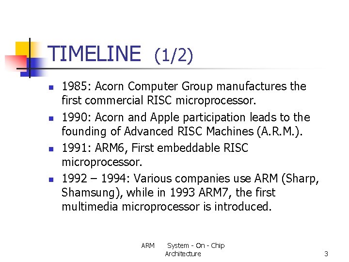 TIMELINE (1/2) n n 1985: Acorn Computer Group manufactures the first commercial RISC microprocessor.