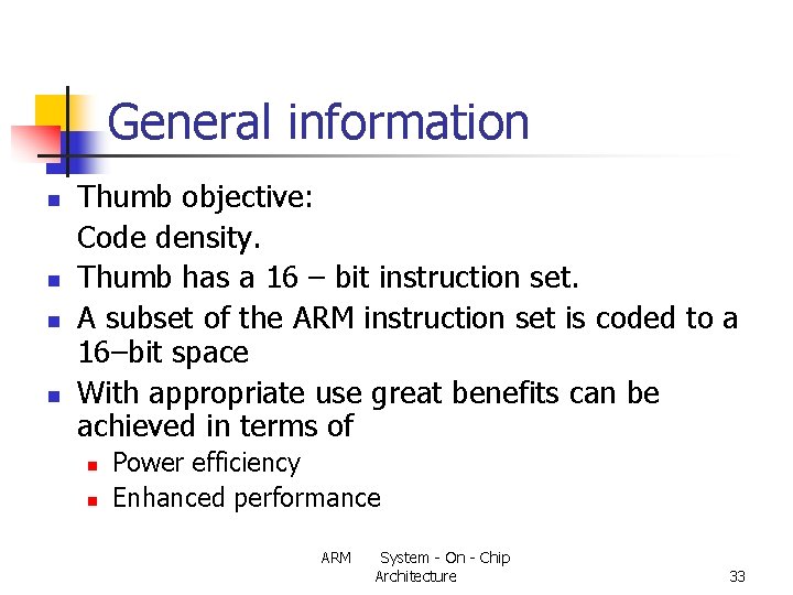 General information n n Thumb objective: Code density. Thumb has a 16 – bit