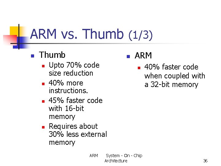 ARM vs. Thumb (1/3) n Thumb n n n Upto 70% code size reduction