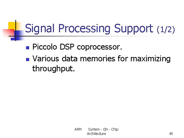 Signal Processing Support n n (1/2) Piccolo DSP coprocessor. Various data memories for maximizing
