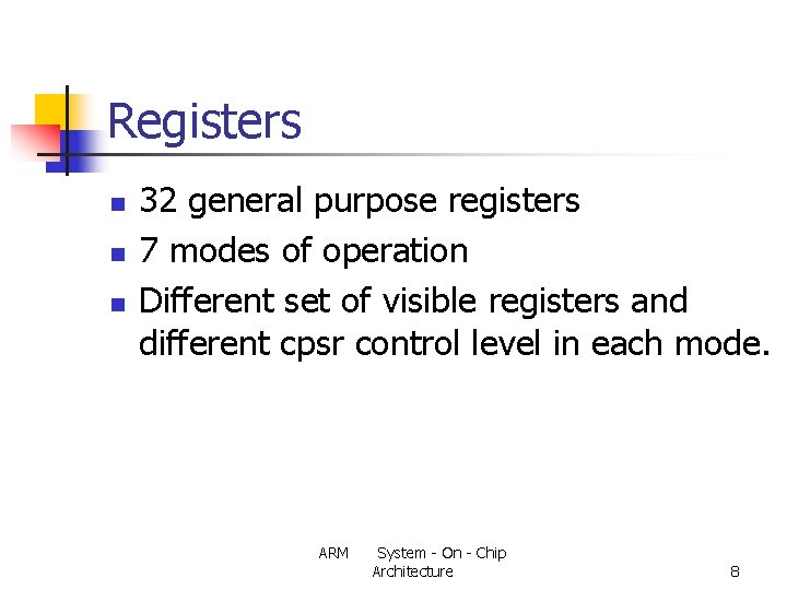 Registers n n n 32 general purpose registers 7 modes of operation Different set