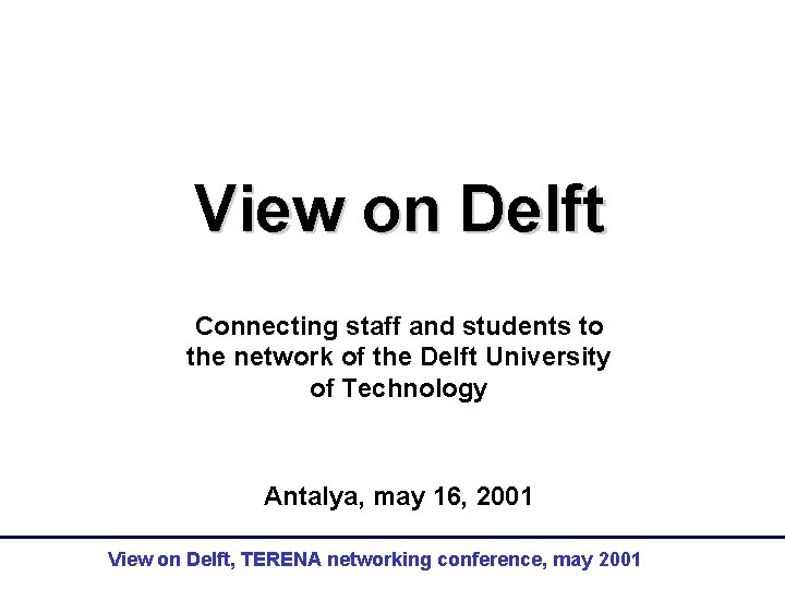 View on Delft Connecting staff and students to the network of the Delft University