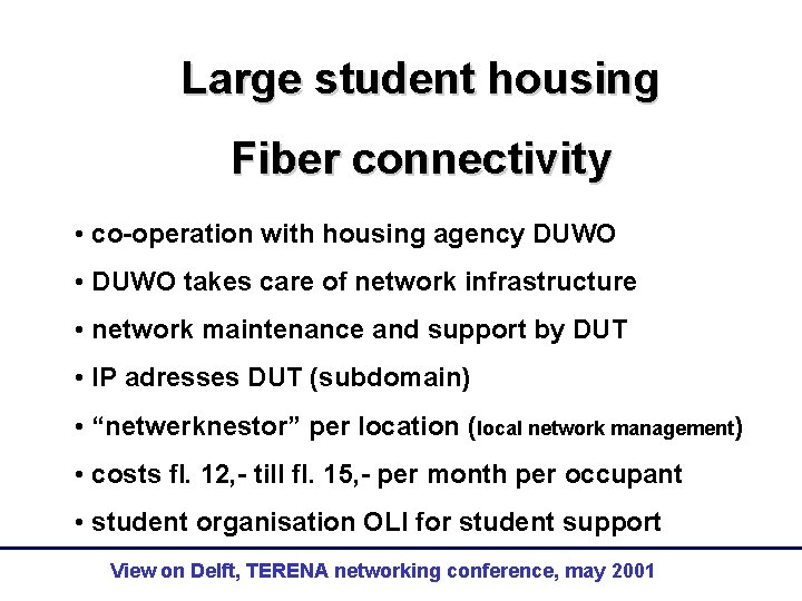 Large student housing Fiber connectivity • co-operation with housing agency DUWO • DUWO takes
