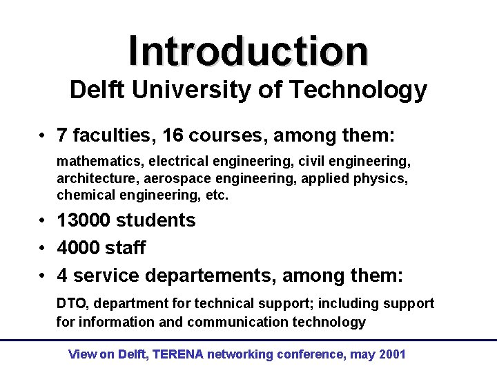 Introduction Delft University of Technology • 7 faculties, 16 courses, among them: mathematics, electrical