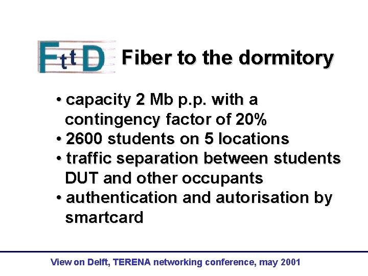 Fiber to the dormitory • capacity 2 Mb p. p. with a contingency factor