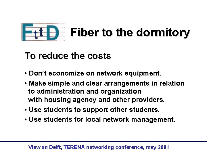 Fiber to the dormitory To reduce the costs • Don’t economize on network equipment.