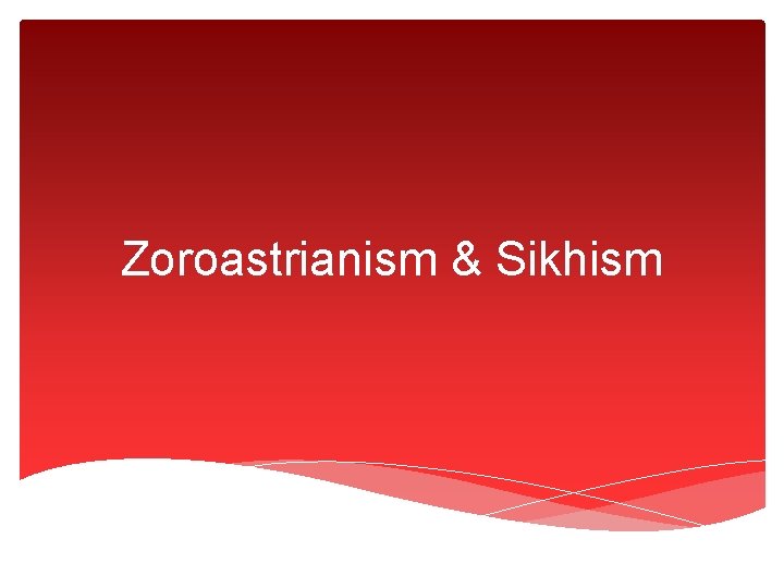 Zoroastrianism & Sikhism 