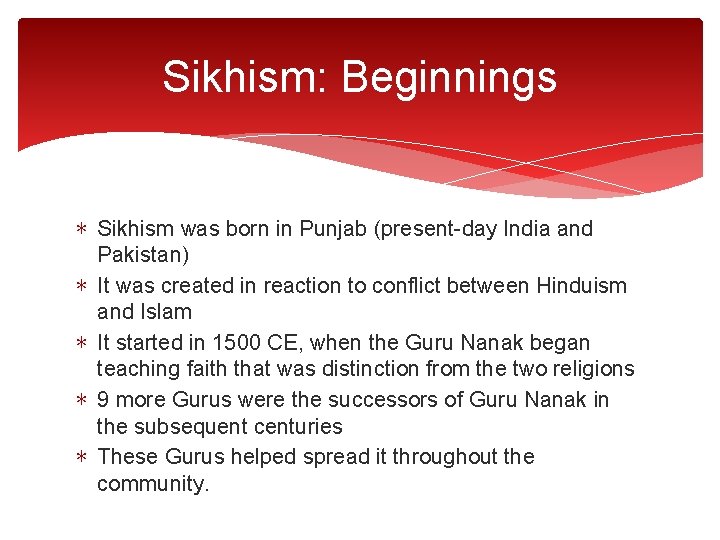 Sikhism: Beginnings ∗ Sikhism was born in Punjab (present-day India and Pakistan) ∗ It