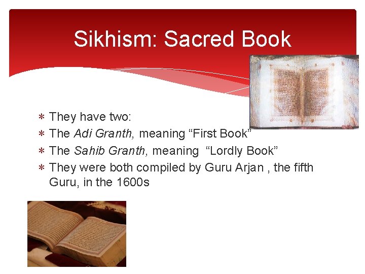 Sikhism: Sacred Book ∗ ∗ They have two: The Adi Granth, meaning “First Book”