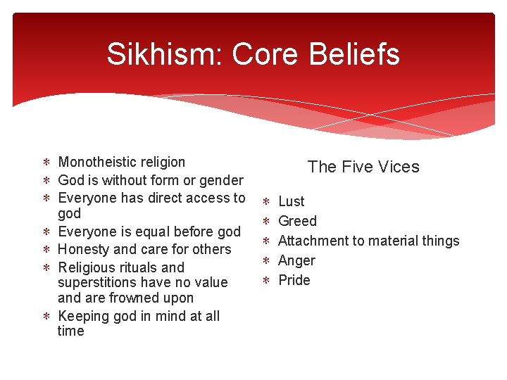 Sikhism: Core Beliefs ∗ Monotheistic religion ∗ God is without form or gender ∗