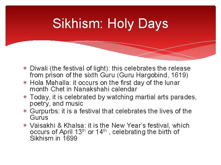Sikhism: Holy Days ∗ Diwali (the festival of light): this celebrates the release from