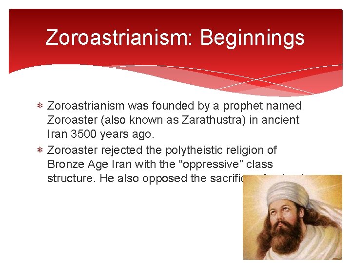 Zoroastrianism: Beginnings ∗ Zoroastrianism was founded by a prophet named Zoroaster (also known as