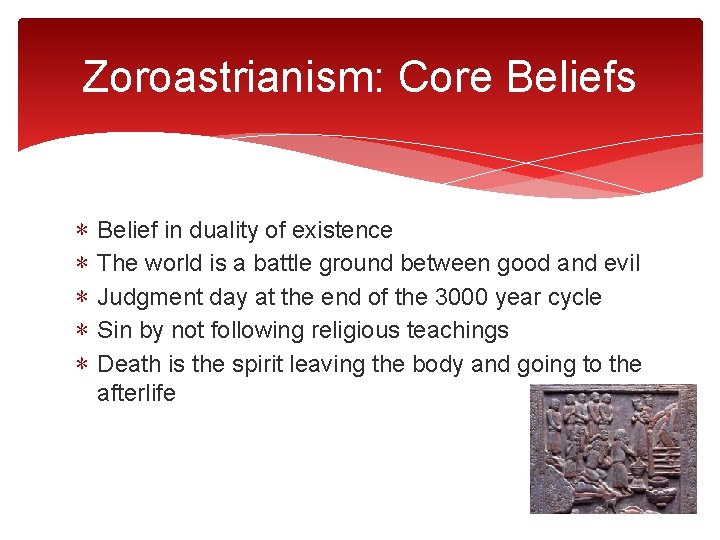 Zoroastrianism: Core Beliefs ∗ ∗ ∗ Belief in duality of existence The world is