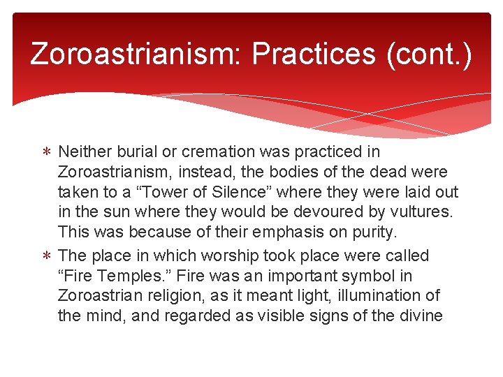 Zoroastrianism: Practices (cont. ) ∗ Neither burial or cremation was practiced in Zoroastrianism, instead,