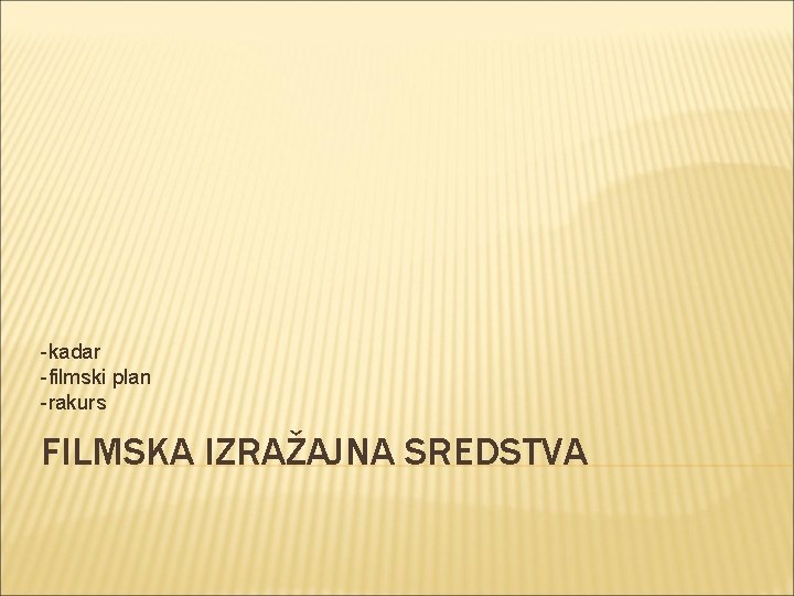 -kadar -filmski plan -rakurs FILMSKA IZRAŽAJNA SREDSTVA 
