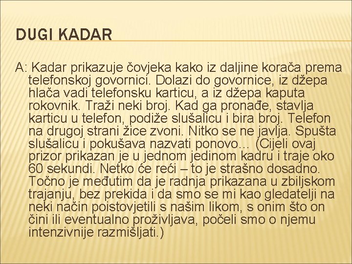 DUGI KADAR A: Kadar prikazuje čovjeka kako iz daljine korača prema telefonskoj govornici. Dolazi