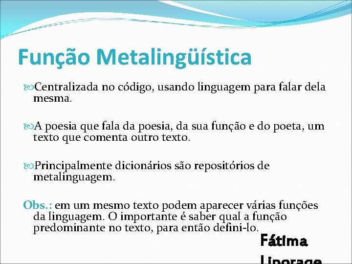 Função Metalingüística Centralizada no código, usando linguagem para falar dela mesma. A poesia que Função Metalingüística Centralizada no código, usando linguagem para falar dela mesma. A poesia que