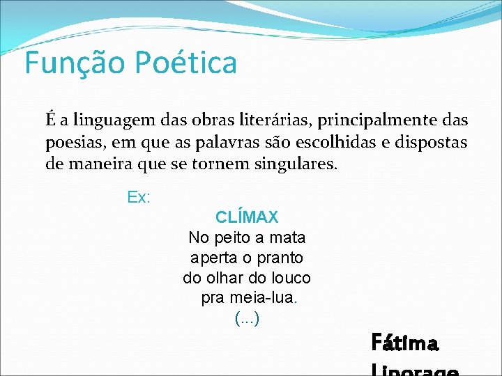 Função Poética É a linguagem das obras literárias, principalmente das poesias, em que as Função Poética É a linguagem das obras literárias, principalmente das poesias, em que as