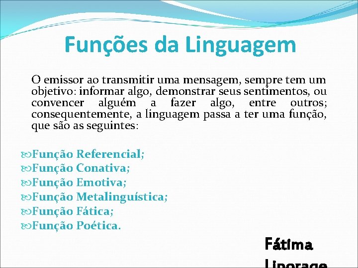 Funções da Linguagem O emissor ao transmitir uma mensagem, sempre tem um objetivo: informar Funções da Linguagem O emissor ao transmitir uma mensagem, sempre tem um objetivo: informar