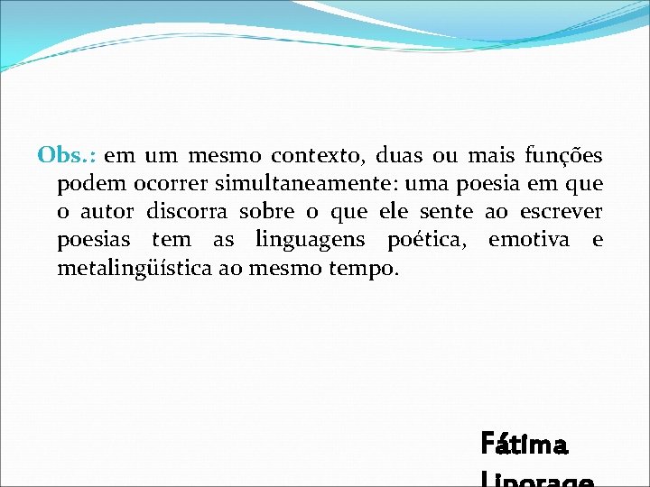 Obs. : em um mesmo contexto, duas ou mais funções podem ocorrer simultaneamente: uma Obs. : em um mesmo contexto, duas ou mais funções podem ocorrer simultaneamente: uma