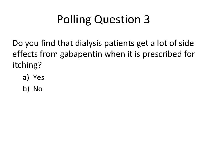 Polling Question 3 Do you find that dialysis patients get a lot of side