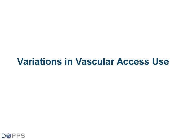 Variations in Vascular Access Use 