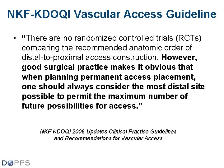 NKF-KDOQI Vascular Access Guideline • “There are no randomized controlled trials (RCTs) comparing the