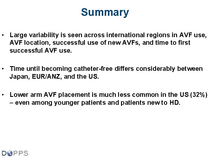 Summary • Large variability is seen across international regions in AVF use, AVF location,