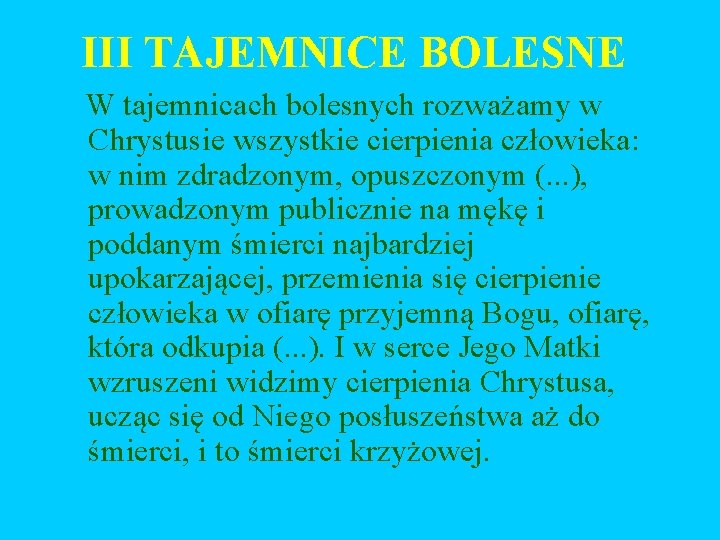 III TAJEMNICE BOLESNE W tajemnicach bolesnych rozważamy w Chrystusie wszystkie cierpienia człowieka: w nim