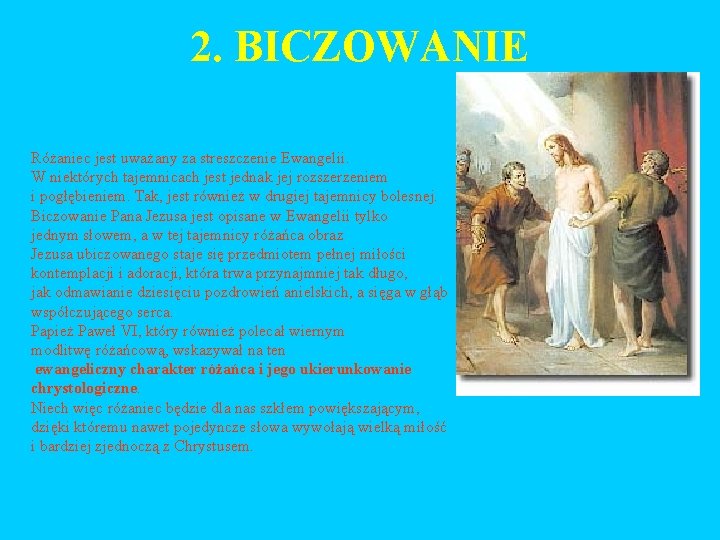 2. BICZOWANIE Różaniec jest uważany za streszczenie Ewangelii. W niektórych tajemnicach jest jednak jej