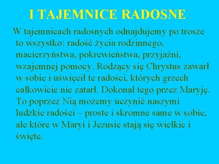 I TAJEMNICE RADOSNE W tajemnicach radosnych odnajdujemy po trosze to wszystko: radość życia rodzinnego,