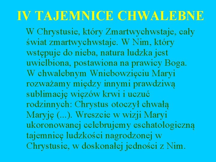 IV TAJEMNICE CHWALEBNE W Chrystusie, który Zmartwychwstaje, cały świat zmartwychwstaje. W Nim, który wstępuje