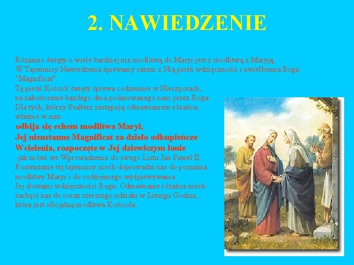 2. NAWIEDZENIE Różaniec święty o wiele bardziej niż modlitwą do Maryi jest z modlitwą