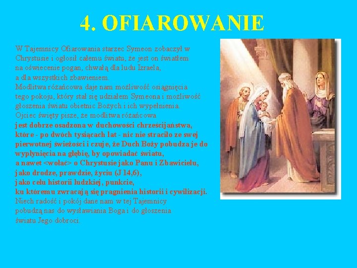4. OFIAROWANIE W Tajemnicy Ofiarowania starzec Symeon zobaczył w Chrystusie i ogłosił całemu światu,