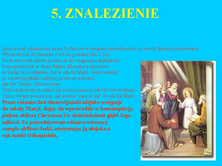 5. ZNALEZIENIE Jezus został odnaleziony przez Rodziców w świątyni jerozolimskiej po trzech dniach poszukiwania.