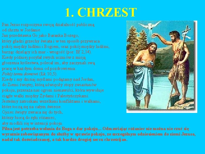 1. CHRZEST Pan Jezus rozpoczyna swoją działalność publiczną od chrztu w Jordanie. Jan przedstawia