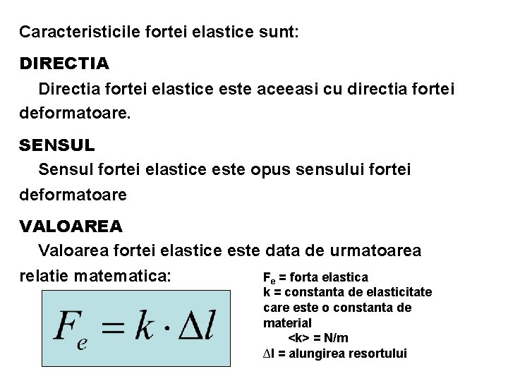 Caracteristicile fortei elastice sunt: DIRECTIA Directia fortei elastice este aceeasi cu directia fortei deformatoare.