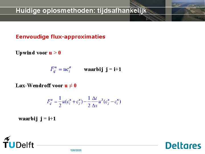 Huidige oplosmethoden: tijdsafhankelijk Eenvoudige flux-approximaties Upwind voor u > 0 waarbij j = i+1