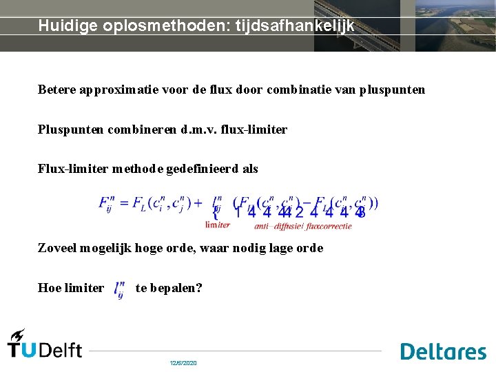 Huidige oplosmethoden: tijdsafhankelijk Betere approximatie voor de flux door combinatie van pluspunten Pluspunten combineren