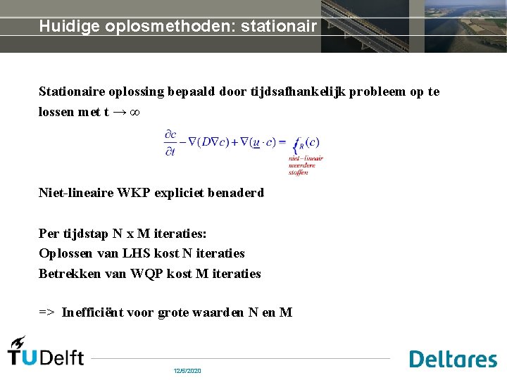 Huidige oplosmethoden: stationair Stationaire oplossing bepaald door tijdsafhankelijk probleem op te lossen met t